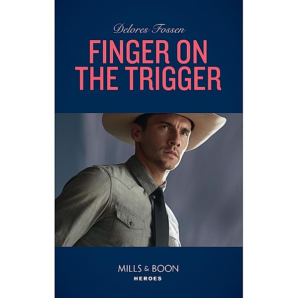 Finger On The Trigger (The Lawmen of McCall Canyon, Book 2) (Mills & Boon Heroes), Delores Fossen