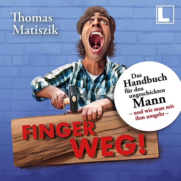 Finger weg!: Das Handbuch für den ungeschickten Mann - und wie man mit ihm umgeht -, Thomas Matiszik
