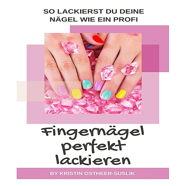 Fingernägel perfekt lackieren, Kristin Ostheer-Suslik