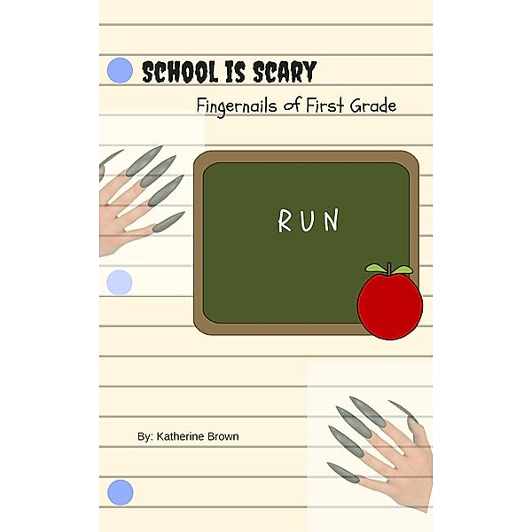 Fingernails of First Grade (School is Scary, #2) / School is Scary, Katherine Brown