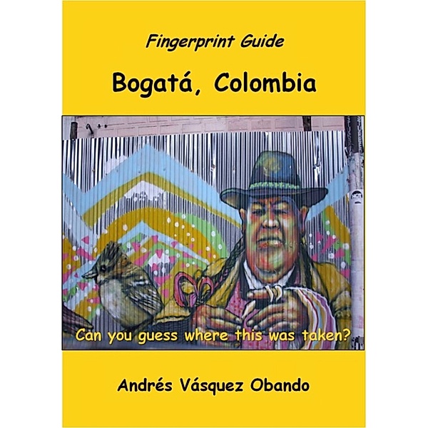 Fingerprint Guide: Bogota, Colombia, Andres Vasquez