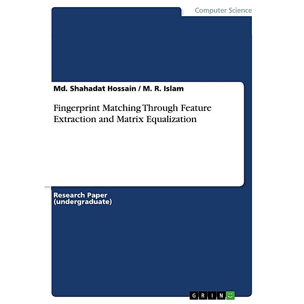 Fingerprint Matching Through Feature Extraction and Matrix Equalization, Md. Shahadat Hossain, M. R. Islam