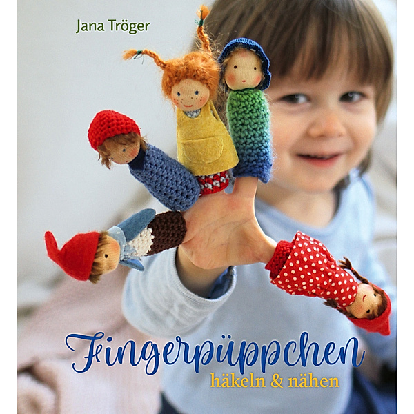 Fingerpüppchen häkeln und nähen, Jana Tröger