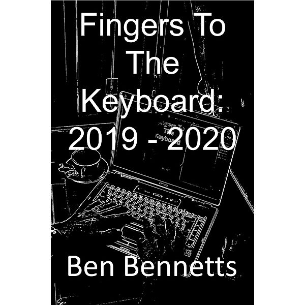 Fingers to the Keyboard: 2019 - 2020, Ben Bennetts