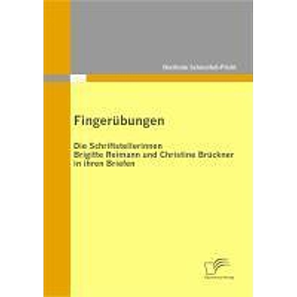 Fingerübungen - die Schriftstellerinnen Brigitte Reimann und Christine Brückner in ihren Briefen, Dietlinde Schmalfuss-Plicht