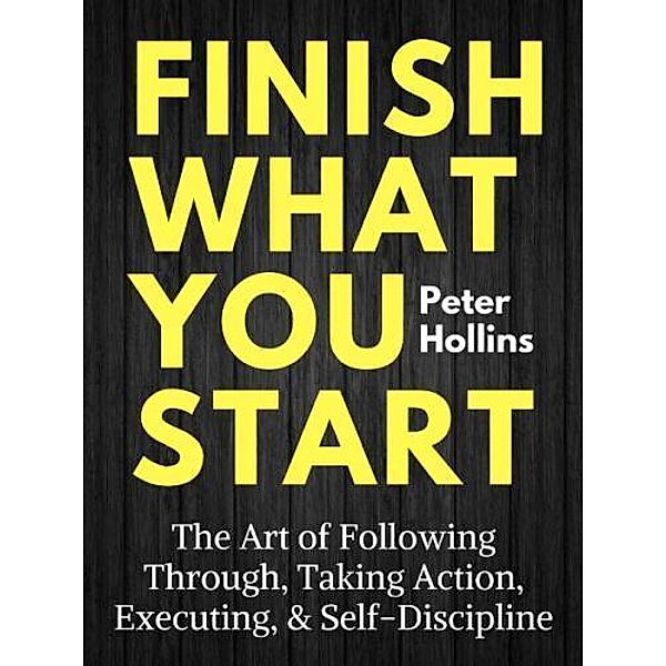 Finish What You Start, Peter Hollins