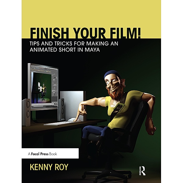 Finish Your Film! Tips and Tricks for Making an Animated Short in Maya, Kenny Roy