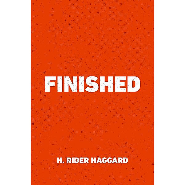 Finished, H. Rider Haggard