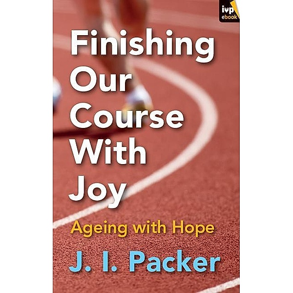 finishing our course with joy, J. I. Packer