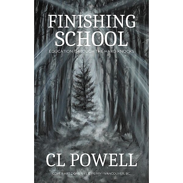 Finishing School: Education Through The Hard Knocks, Cl Powell