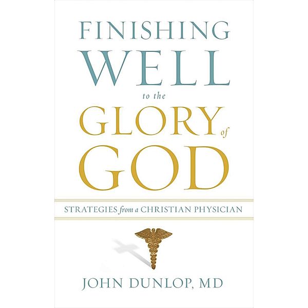 Finishing Well to the Glory of God, John Dunlop