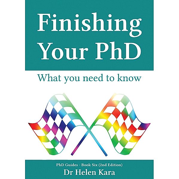 Finishing Your PhD: What You Need To Know (PhD Knowledge, #6) / PhD Knowledge, Helen Kara