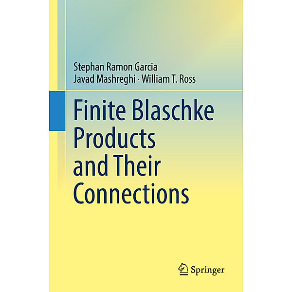 Finite Blaschke Products and Their Connections, Stephan Ramon Garcia, Javad Mashreghi, William T. Ross