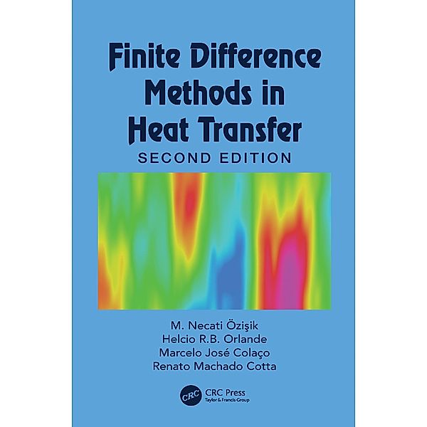 Finite Difference Methods in Heat Transfer, M. Necati Özisik, Helcio R. B. Orlande, Marcelo J. Colaço, Renato M. Cotta