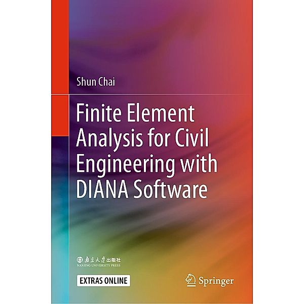 Finite Element Analysis for Civil Engineering with DIANA Software, Shun Chai