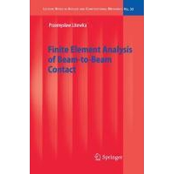 Finite Element Analysis of Beam-to-Beam Contact / Lecture Notes in Applied and Computational Mechanics Bd.53, Przemyslaw Litewka