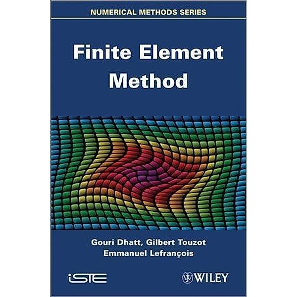 Finite Element Method, Gouri Dhatt, Emmanuel Lefrançois, Gilbert Touzot