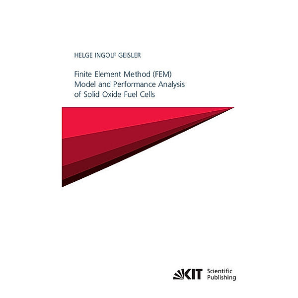 Finite Element Method (FEM) Model and Performance Analysis of Solid Oxide Fuel Cells, Helge Ingolf Geisler