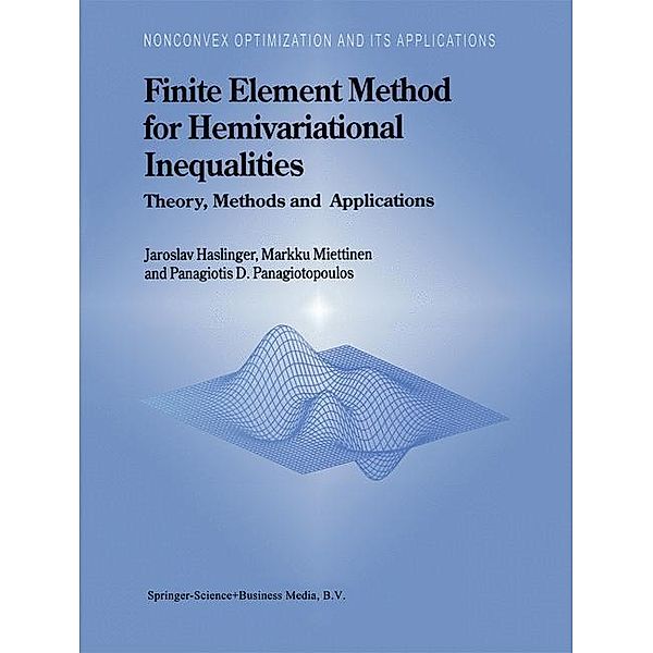 Finite Element Method for Hemivariational Inequalities / Nonconvex Optimization and Its Applications Bd.35, J. Haslinger, M. Miettinen, Panagiotis D. Panagiotopoulos