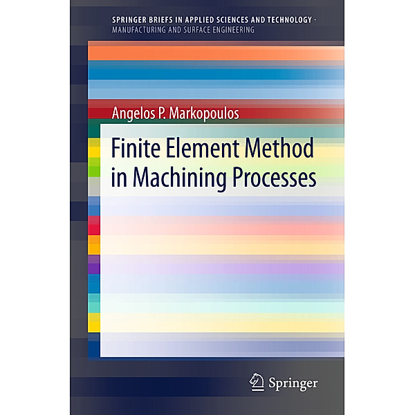 Finite Element Method in Machining Processes, Angelos P. Markopoulos