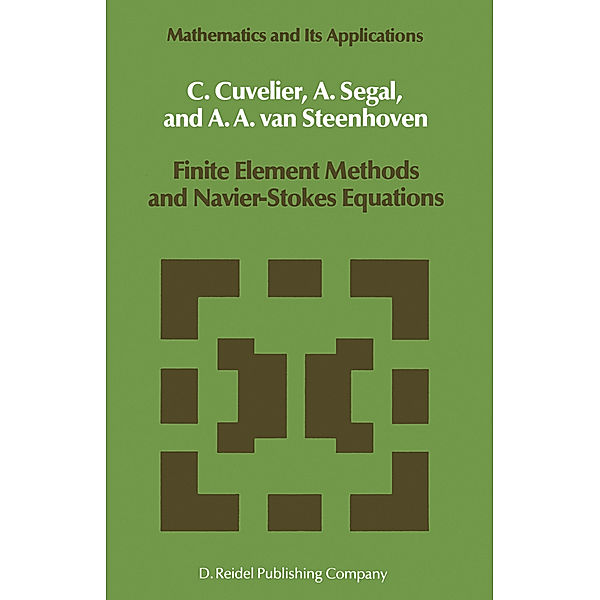 Finite Element Methods and Navier-Stokes Equations, C. Cuvelier, August Segal, A. A. van Steenhoven