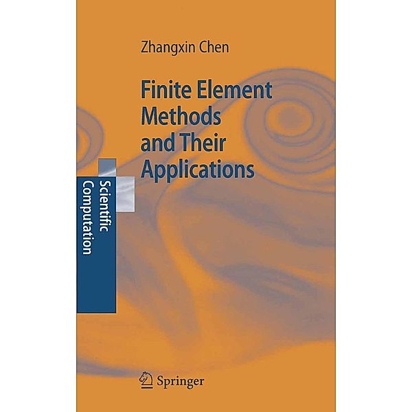 Finite Element Methods and Their Applications / Scientific Computation, Zhangxin Chen