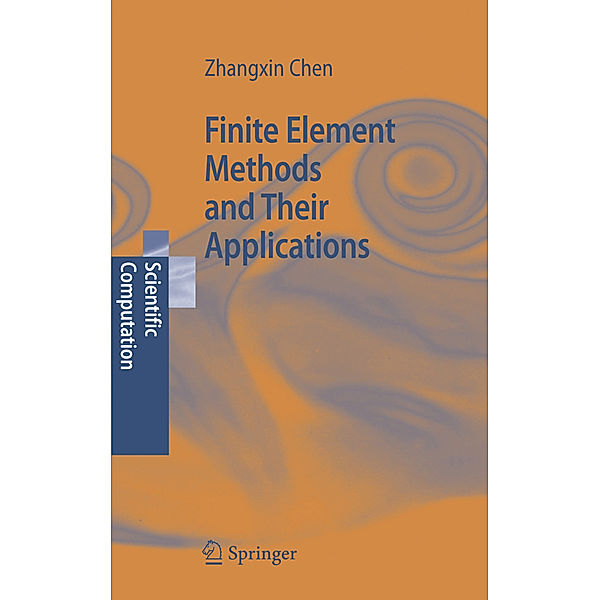 Finite Element Methods and Their Applications, Zhangxin Chen
