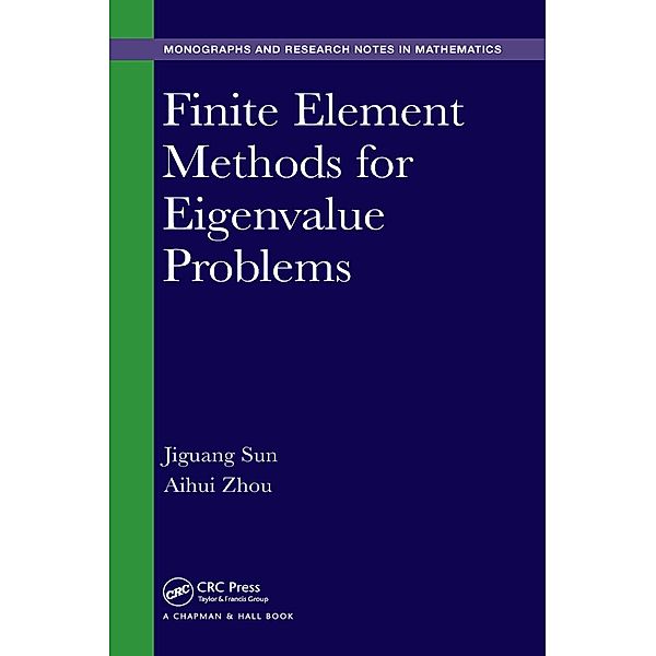 Finite Element Methods for Eigenvalue Problems, Jiguang Sun, Aihui Zhou
