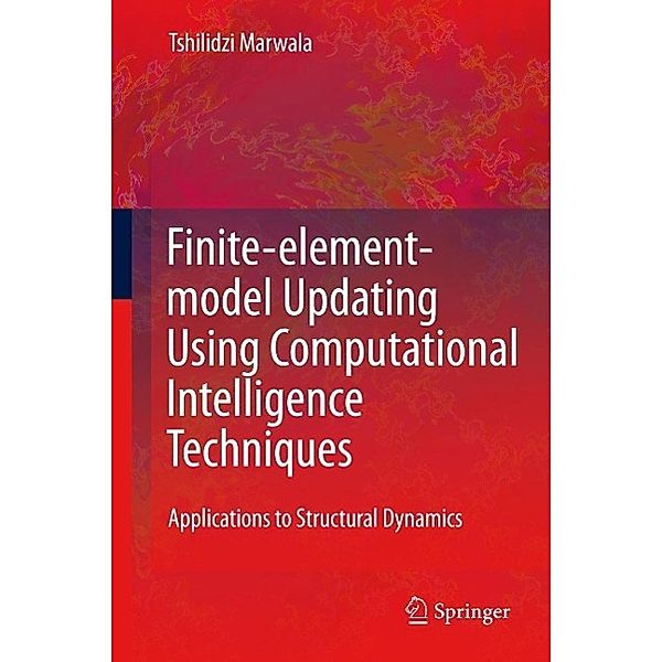 Finite Element Model Updating Using Computational Intelligence Techniques, Tshilidzi Marwala