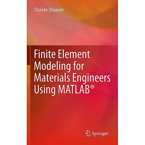 Finite Element Modeling for Materials Engineers Using MATLAB®, Oluleke Oluwole