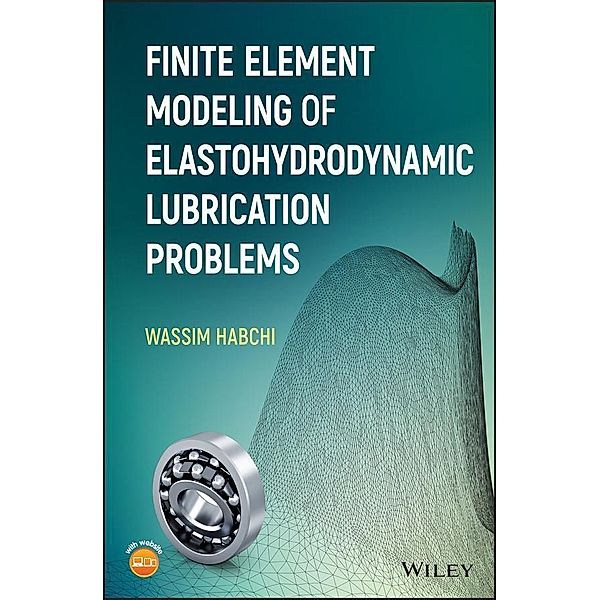 Finite Element Modeling of Elastohydrodynamic Lubrication Problems, Wassim Habchi