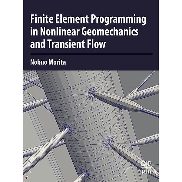 Finite Element Programming in Non-linear Geomechanics and Transient Flow, Nobuo Morita