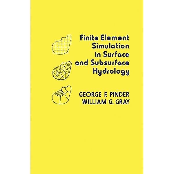 Finite Element Simulation in Surface and Subsurface Hydrology, George F. Pinder, William G. Gray