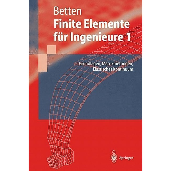 Finite Elemente für Ingenieure / Springer-Lehrbuch, Josef Betten