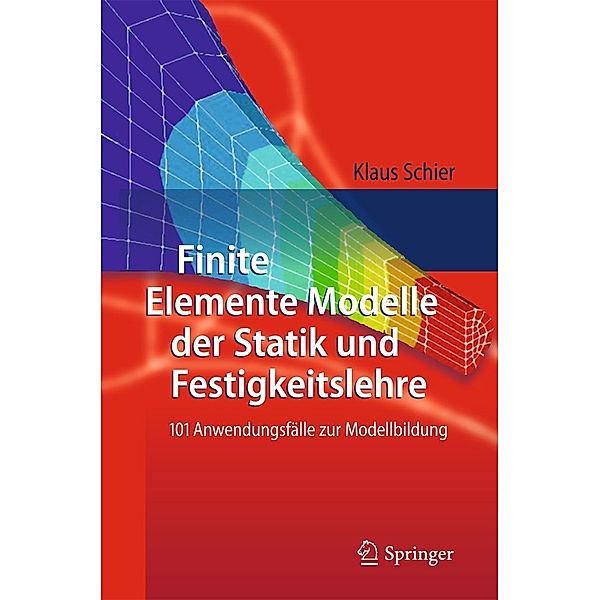 Finite Elemente Modelle der Statik und Festigkeitslehre, Klaus Schier