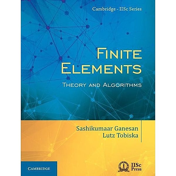 Finite Elements / Cambridge IISc Series, Sashikumaar Ganesan