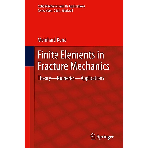 Finite Elements in Fracture Mechanics / Solid Mechanics and Its Applications Bd.201, Meinhard Kuna