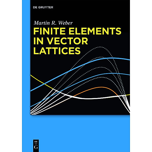 Finite Elements in Vector Lattices, Martin R. Weber