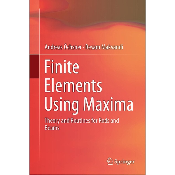 Finite Elements Using Maxima, Andreas Öchsner, Resam Makvandi