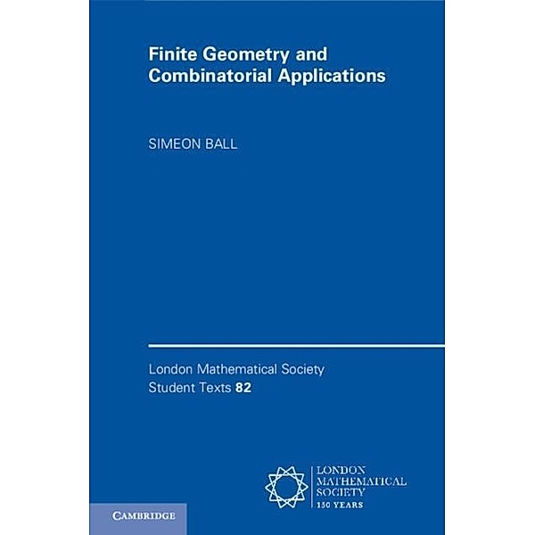 Finite Geometry and Combinatorial Applications, Simeon Ball