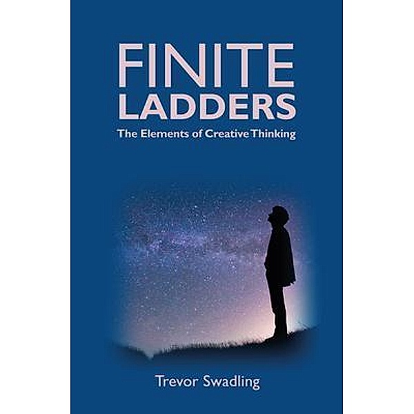 Finite Ladders -The Elements of Creative Thinking, Trevor Swadling