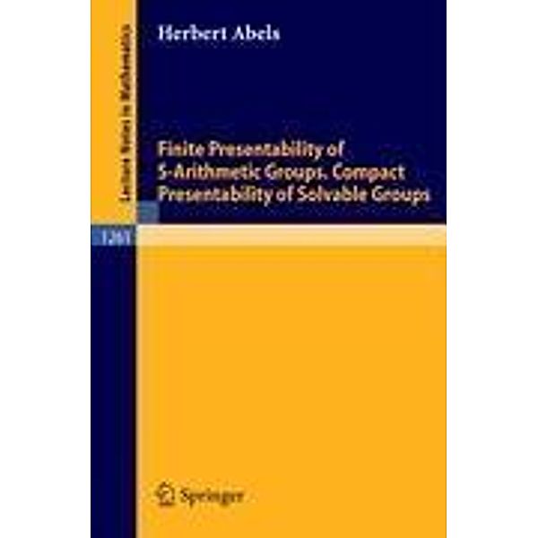 Finite Presentability of S-Arithmetic Groups. Compact Presentability of Solvable Groups, Herbert Abels