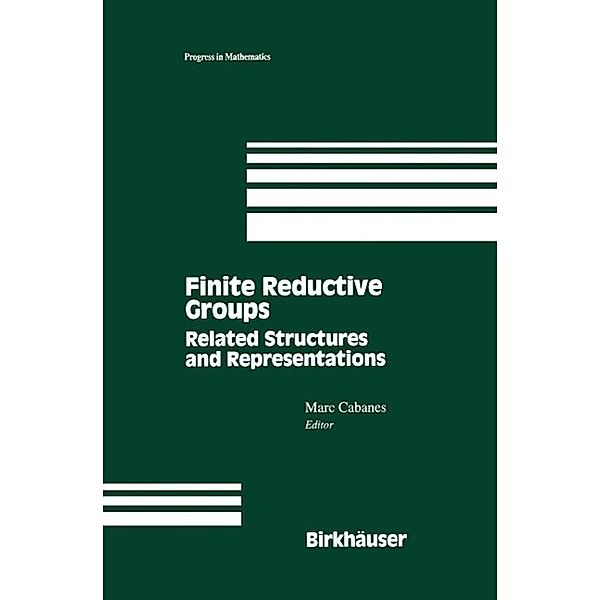 Finite Reductive Groups: Related Structures and Representations / Progress in Mathematics Bd.141
