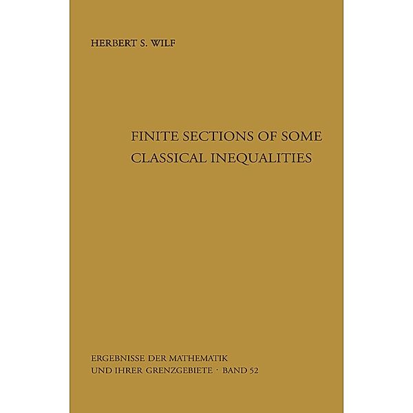 Finite Sections of Some Classical Inequalities / Ergebnisse der Mathematik und ihrer Grenzgebiete. 2. Folge Bd.52, Herbert S. Wilf