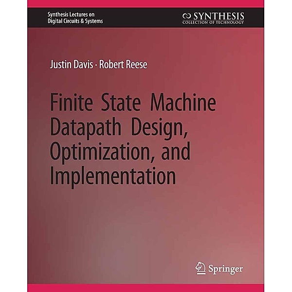 Finite State Machine Datapath Design, Optimization, and Implementation / Synthesis Lectures on Digital Circuits & Systems, Justin Davis, Robert Reese