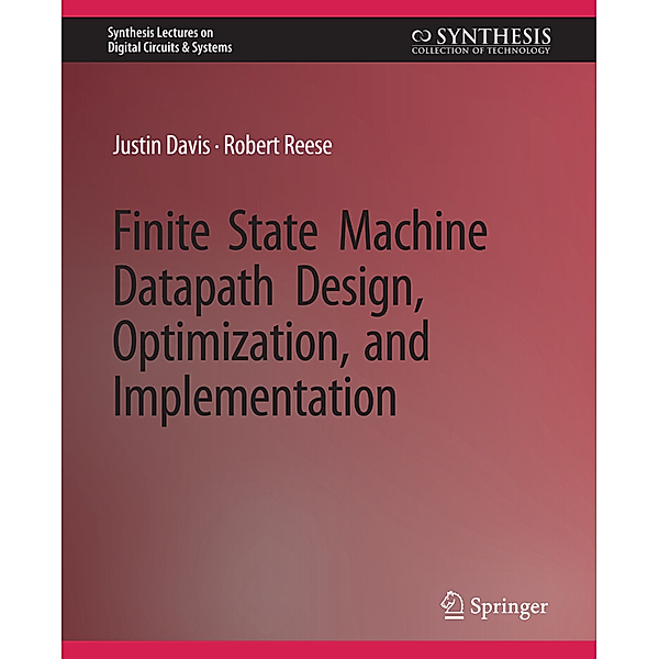 Finite State Machine Datapath Design, Optimization, and Implementation, Justin Davis, Robert Reese