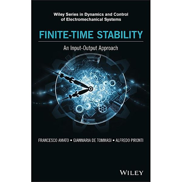 Finite-Time Stability / Wiley Series in Dynamics and Control of Electromechanical Systems, Francesco Amato, Gianmaria De Tommasi, Alfredo Pironti