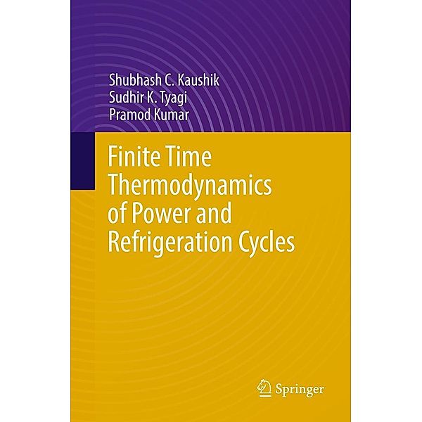 Finite Time Thermodynamics of Power and Refrigeration Cycles, Shubhash C. Kaushik, Sudhir K. Tyagi, Pramod Kumar