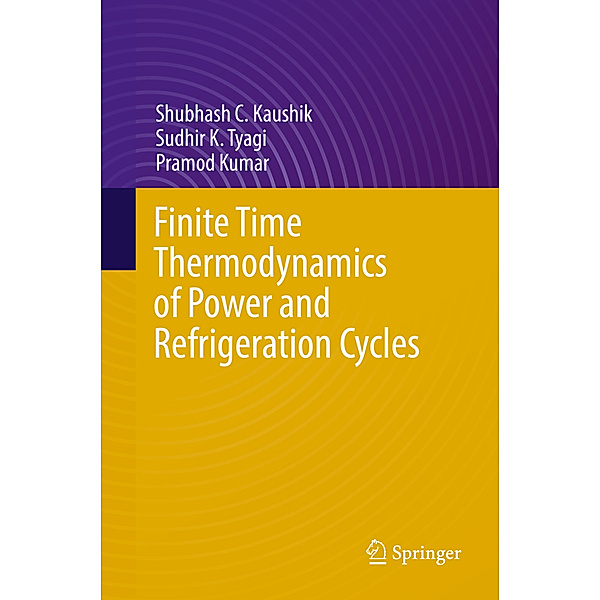 Finite Time Thermodynamics of Power and Refrigeration Cycles, Shubhash C. Kaushik, Sudhir K. Tyagi, Pramod Kumar