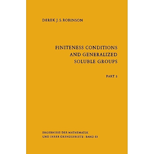 Finiteness Conditions and Generalized Soluble Groups / Ergebnisse der Mathematik und ihrer Grenzgebiete. 2. Folge Bd.63, Derek J. S. Robinson